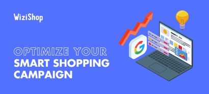 Optimizing Google Smart Shopping campaigns: 13 Best practices to follow