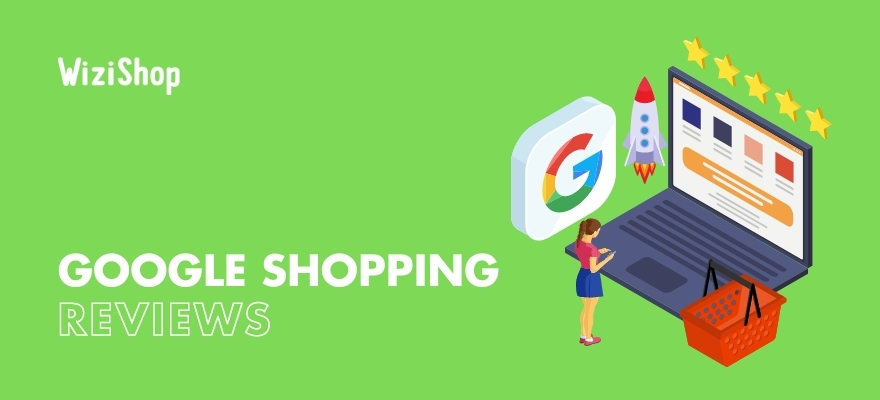 Google Shopping reviews: 5 smart ways to boost your store’s seller rating