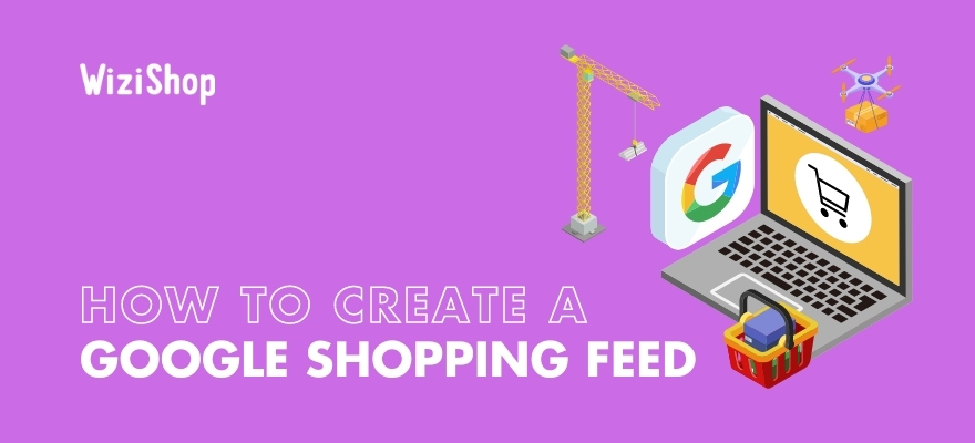 Google Shopping feed: a 5-step manual for creating an excellent product feed