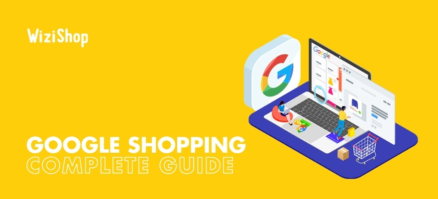 Google Shopping: a complete how-to guide for getting started with campaigns