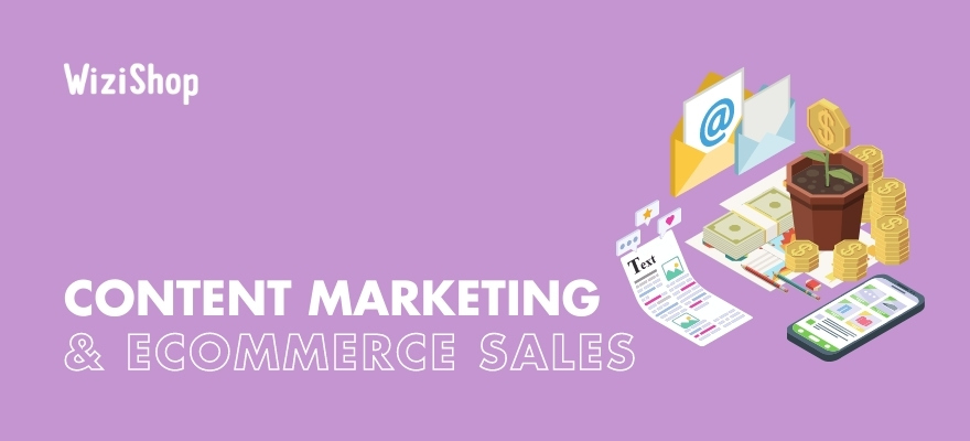 7 Important ways that content marketing helps drive sales in ecommerce