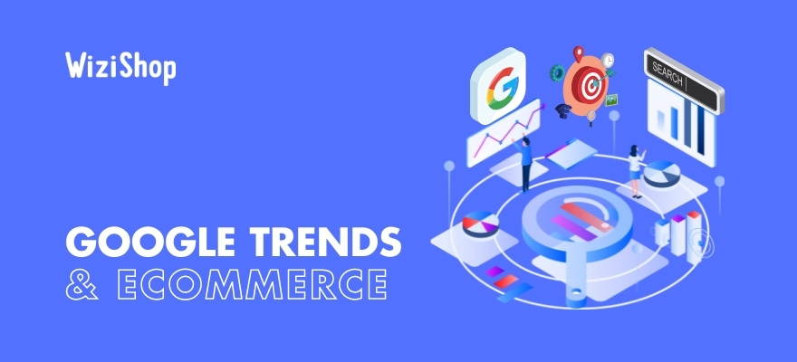 Top 11 ways to use Google Trends to benefit your ecommerce business