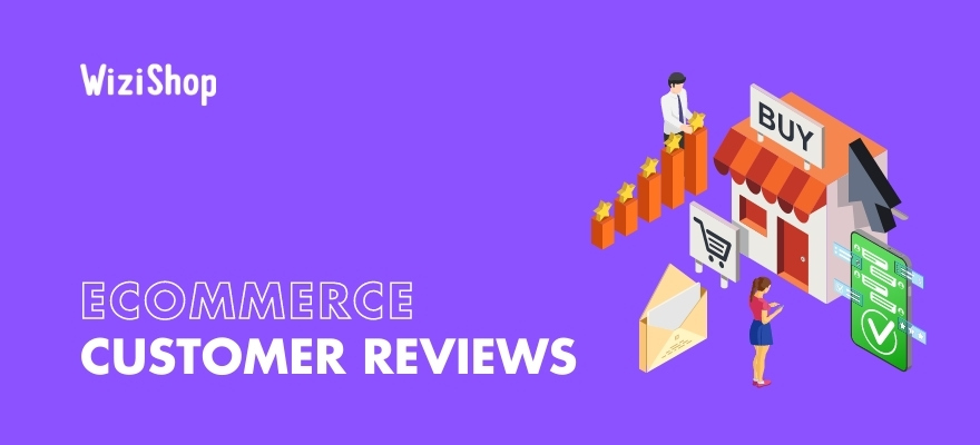 Ecommerce customer reviews: 7 important ways they benefit your online store