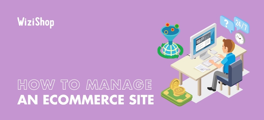 How to manage an ecommerce site successfully in 2024: 11 Helpful strategies