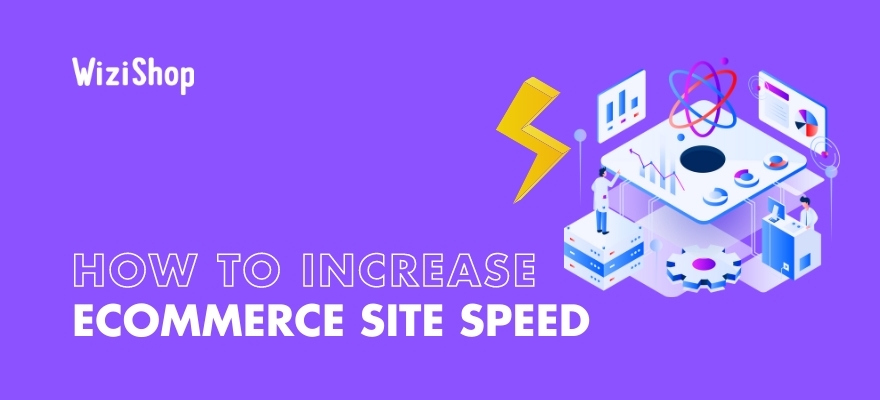 Top 10 ways to increase ecommerce site speed for more conversions in 2023