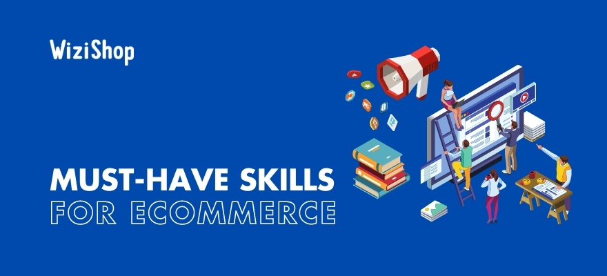 Top 21 ecommerce skills: What do you need to learn to be successful?