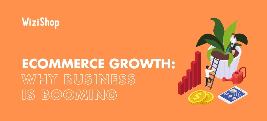 9 Explanations for ecommerce growth and the global increase in online sales