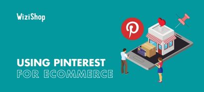 9 Strategies for using Pinterest to help boost your ecommerce business
