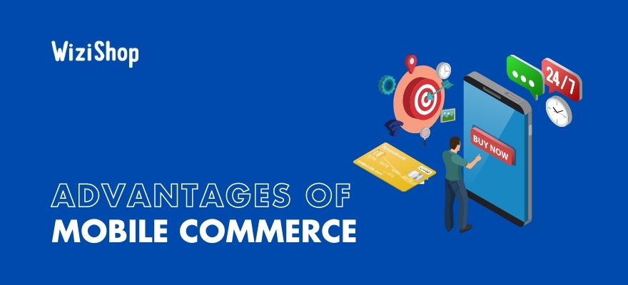 Advantages of mobile commerce: 9 critical ways it can improve your business