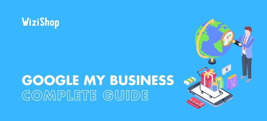 Google My Business guide: Tool presentation, creation steps, and optimizations