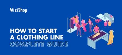 How to start a clothing line: 17-Step guide to launching your business in 2022