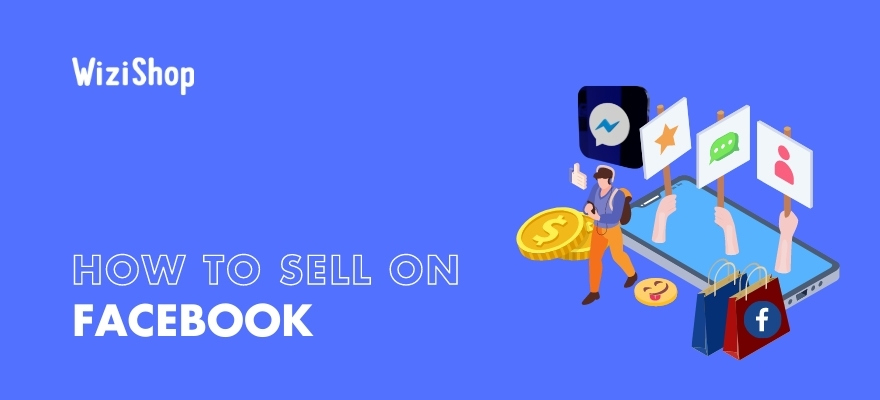 How to sell on Facebook: A complete guide to selling your store’s products