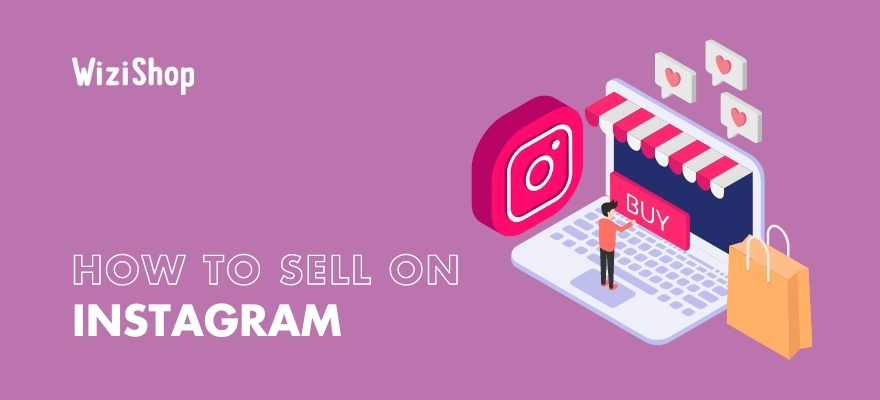 How to sell on Instagram: A complete guide with tips and effective strategies