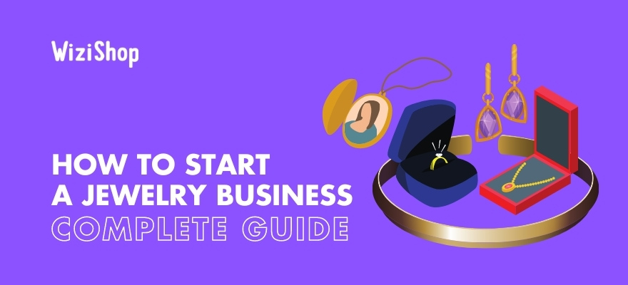 How to start a jewelry business successfully in 2022: A step-by-step guide