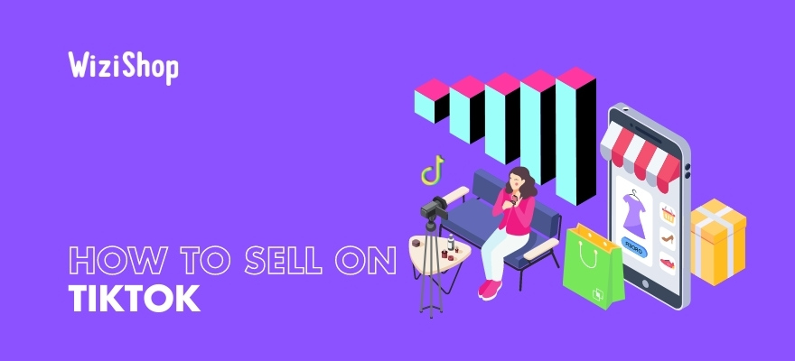 How to sell your products on TikTok in 2022: Guide, advice, & best strategies