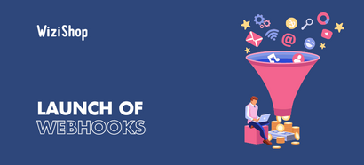 New: Webhooks are available on WiziShop!