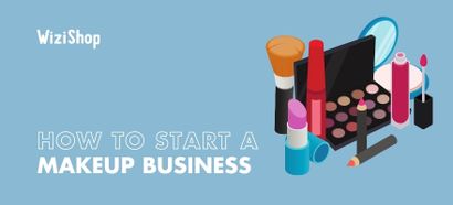 How to start a makeup business & sell your products online: 7-Step guide