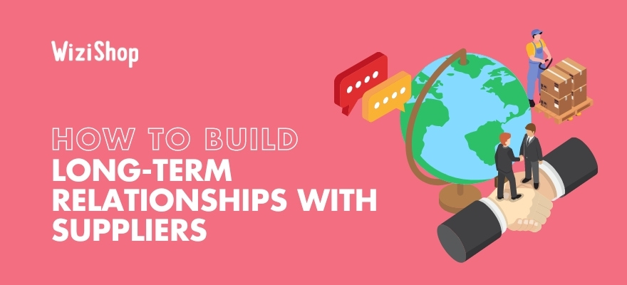 Top 9 tips on how to build long-term relationships with suppliers