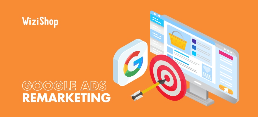 Google Ads remarketing: How to create an effective campaign in 7 steps