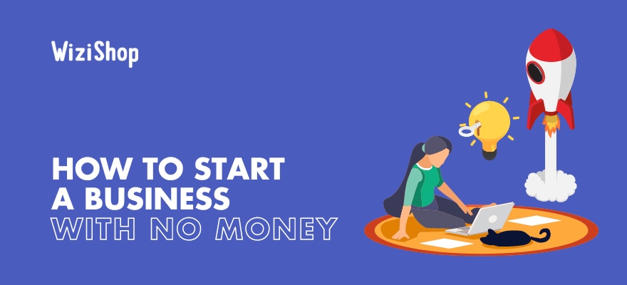 How to start a business with no money: 8 Business ideas for tiny budgets