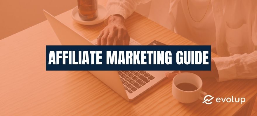 Affiliate marketing: Complete guide to getting started! [2023 Edition]