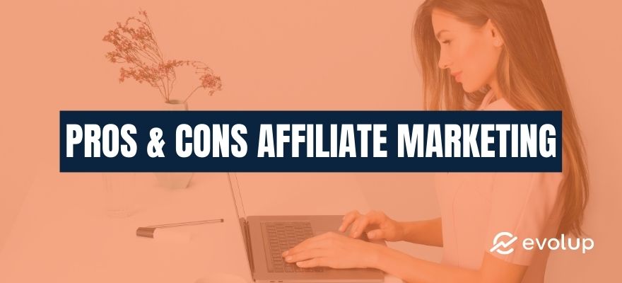 The top 10 pros and cons of affiliate marketing for affiliates/advertisers