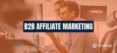 B2B affiliate marketing: How do you create an affiliate program for pros?