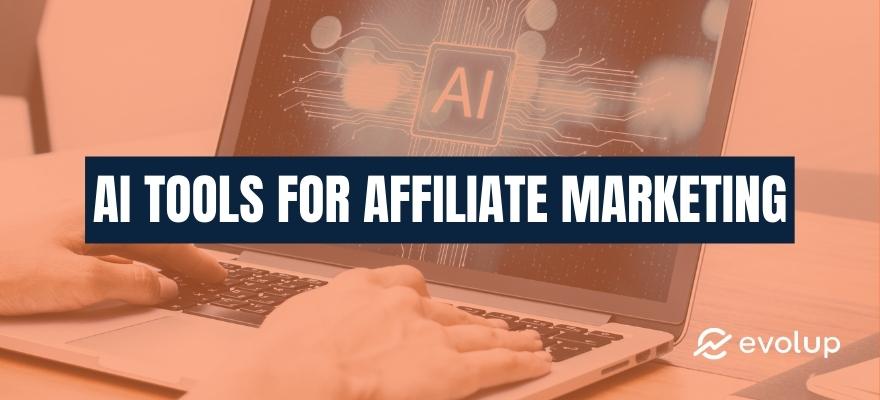 7 Best AI tools for affiliate marketing to earn more commissions in 2024