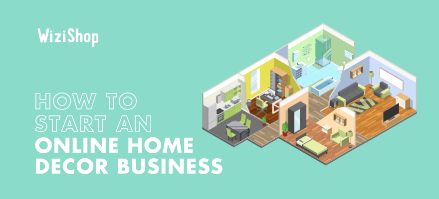 How to start an online home decor business: Guide with steps and tips