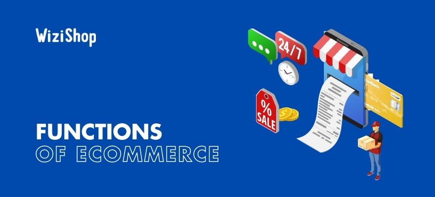 Top 7 functions of ecommerce + essential features for your online store