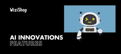 Exciting new AI innovations for your WiziShop online store!