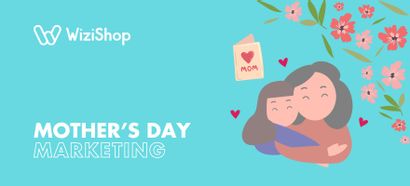 Top 15 Mother's Day marketing ideas and best practices to boost sales