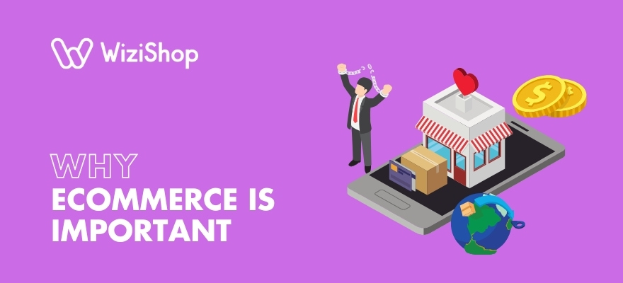 Why ecommerce is important: 7 Reasons to launch an online retail store!