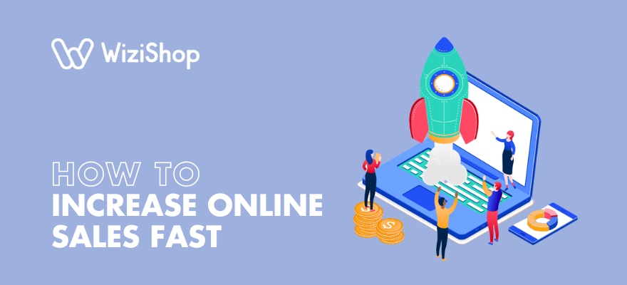 How to increase online sales fast and grow your business: Top 22 tips