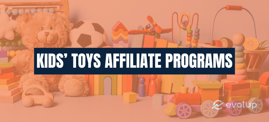 Top 13 kids’ toys affiliate programs to increase your income in 2025